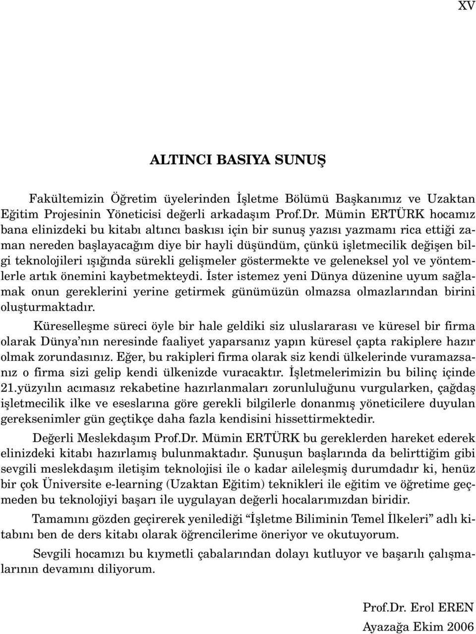 teknolojileri fl nda sürekli geliflmeler göstermekte ve geleneksel yol ve yöntemlerle art k önemini kaybetmekteydi.