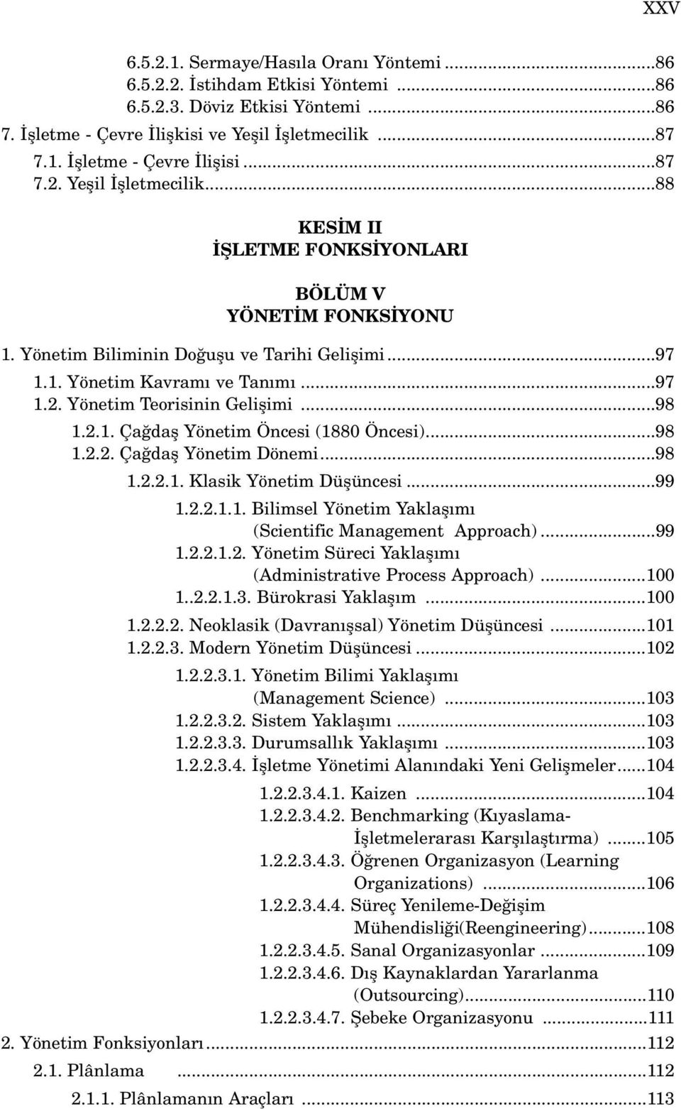 ..98 1.2.1. Ça dafl Yönetim Öncesi (1880 Öncesi)...98 1.2.2. Ça dafl Yönetim Dönemi...98 1.2.2.1. Klasik Yönetim Düflüncesi...99 1.2.2.1.1. Bilimsel Yönetim Yaklafl m (Scientific Management Approach).