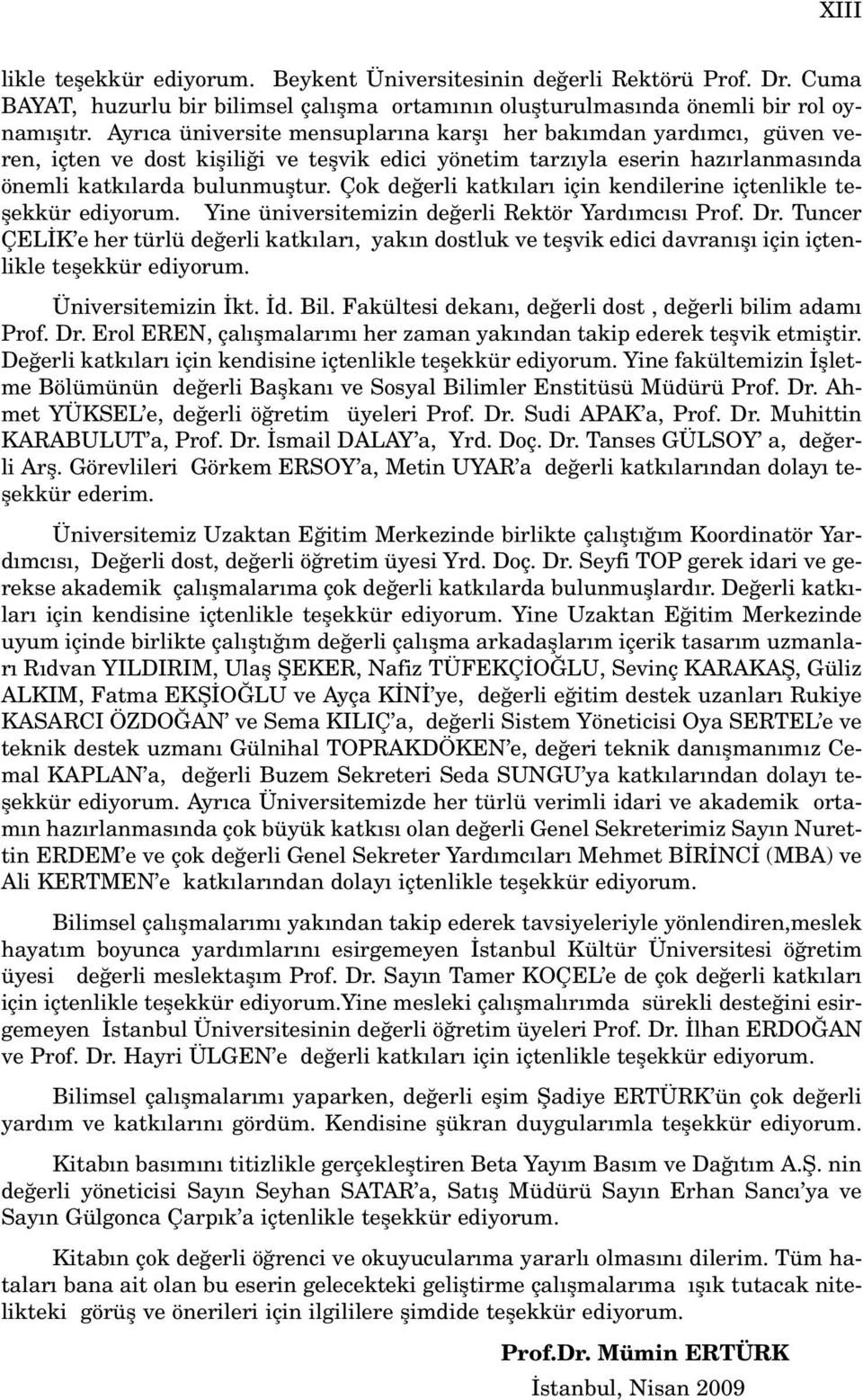 Çok de erli katk lar için kendilerine içtenlikle teflekkür ediyorum. Yine üniversitemizin de erli Rektör Yard mc s Prof. Dr.