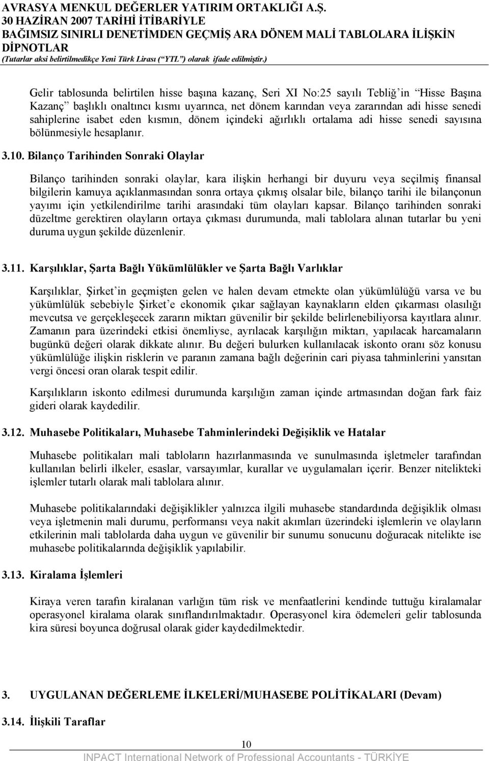 Bilanço Tarihinden Sonraki Olaylar Bilanço tarihinden sonraki olaylar, kara ilişkin herhangi bir duyuru veya seçilmiş finansal bilgilerin kamuya açıklanmasından sonra ortaya çıkmış olsalar bile,