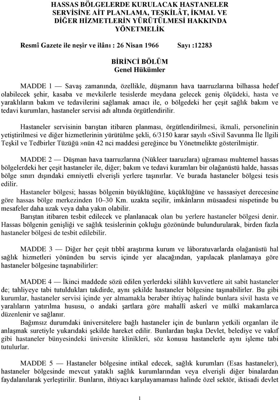 yaraklıların bakım ve tedavilerini sağlamak amacı ile, o bölgedeki her çeşit sağlık bakım ve tedavi kurumları, hastaneler servisi adı altında örgütlendirilir.