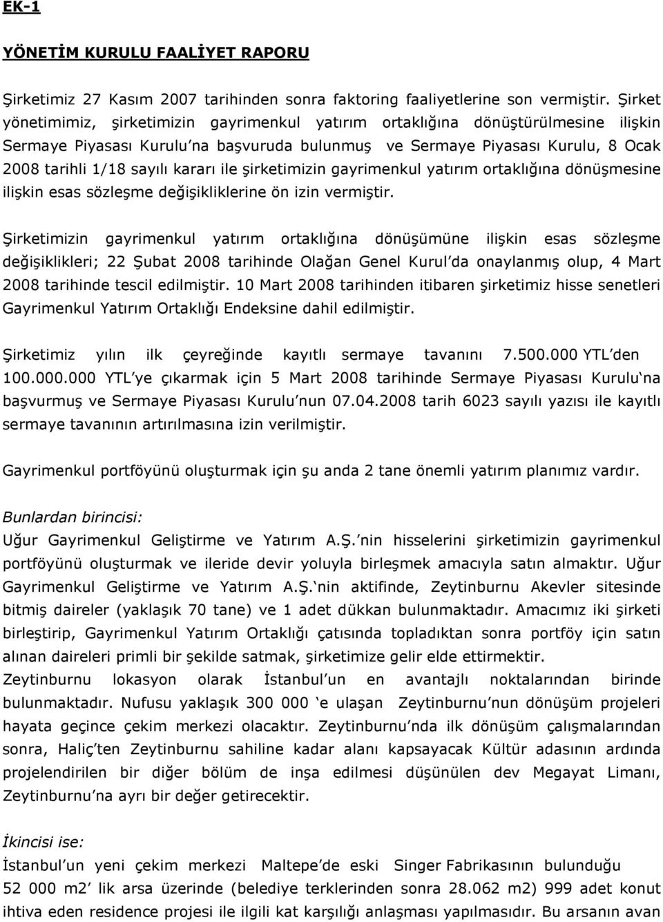 kararı ile şirketimizin gayrimenkul yatırım ortaklığına dönüşmesine ilişkin esas sözleşme değişikliklerine ön izin vermiştir.