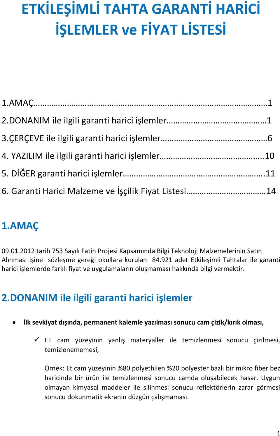 2012 tarih 753 Sayılı Fatih Projesi Kapsamında Bilgi Teknoloji Malzemelerinin Satın Alınması işine sözleşme gereği okullara kurulan 84.