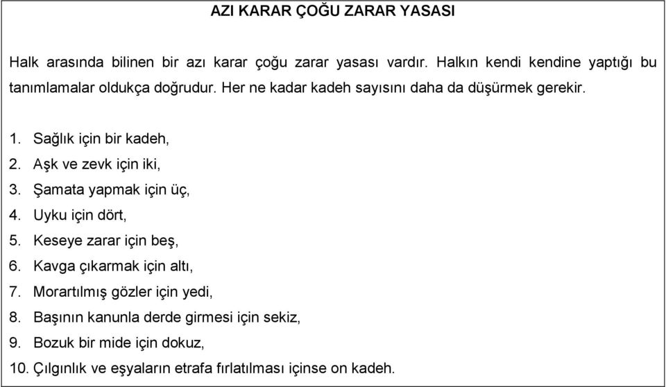 Sağlık için bir kadeh, 2. Aşk ve zevk için iki, 3. Şamata yapmak için üç, 4. Uyku için dört, 5. Keseye zarar için beş, 6.