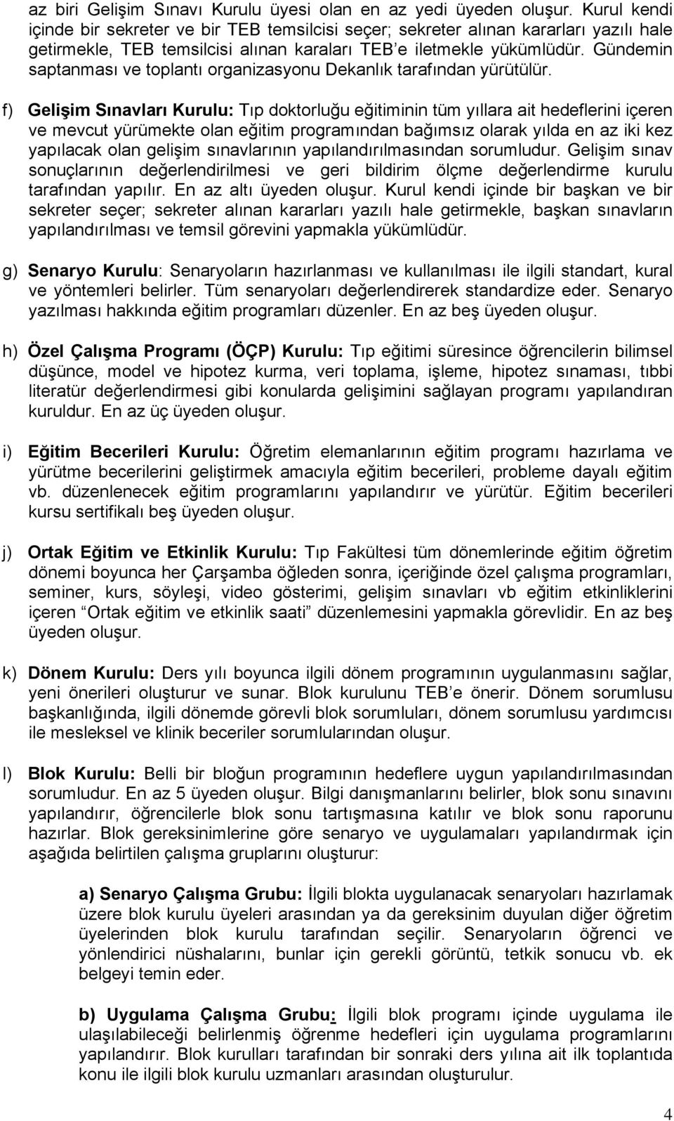 Gündemin saptanması ve toplantı organizasyonu Dekanlık tarafından yürütülür.