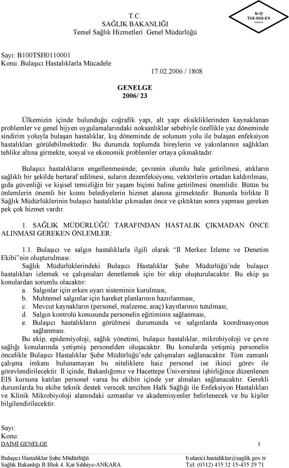 döneminde sindirim yoluyla bulaşan hastalıklar, kış döneminde de solunum yolu ile bulaşan enfeksiyon hastalıkları görülebilmektedir.