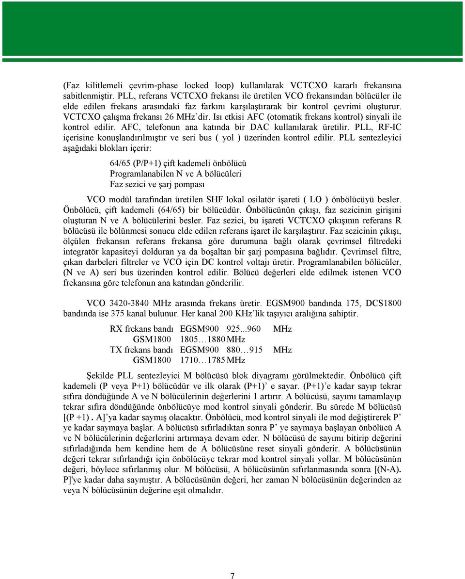 Isı etkisi AFC (otomatik frekans kontrol) sinyali ile kontrol edilir. AFC, telefonun ana katında bir DAC kullanılarak üretilir.