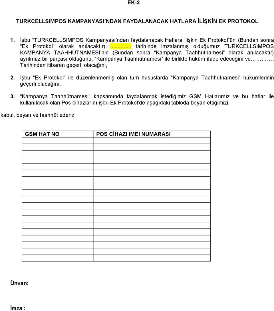 .. tarihinde imzalanmış olduğumuz TURKCELLSIMPOS KAMPANYA TAAHHÜTNAMESİ nin (Bundan sonra Kampanya Taahhütnamesi olarak anılacaktır) ayrılmaz bir parçası olduğunu, Kampanya Taahhütnamesi ile birlikte