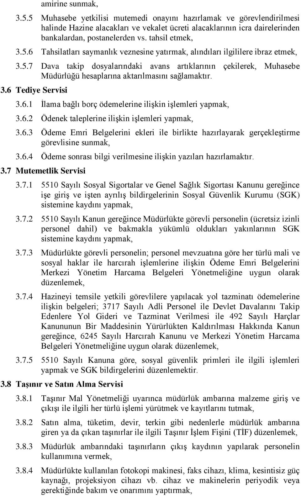 3.6 Tediye Servisi 3.6.1 İlama bağlı borç ödemelerine ilişkin işlemleri yapmak, 3.6.2 Ödenek taleplerine ilişkin işlemleri yapmak, 3.6.3 Ödeme Emri Belgelerini ekleri ile birlikte hazırlayarak gerçekleştirme görevlisine sunmak, 3.