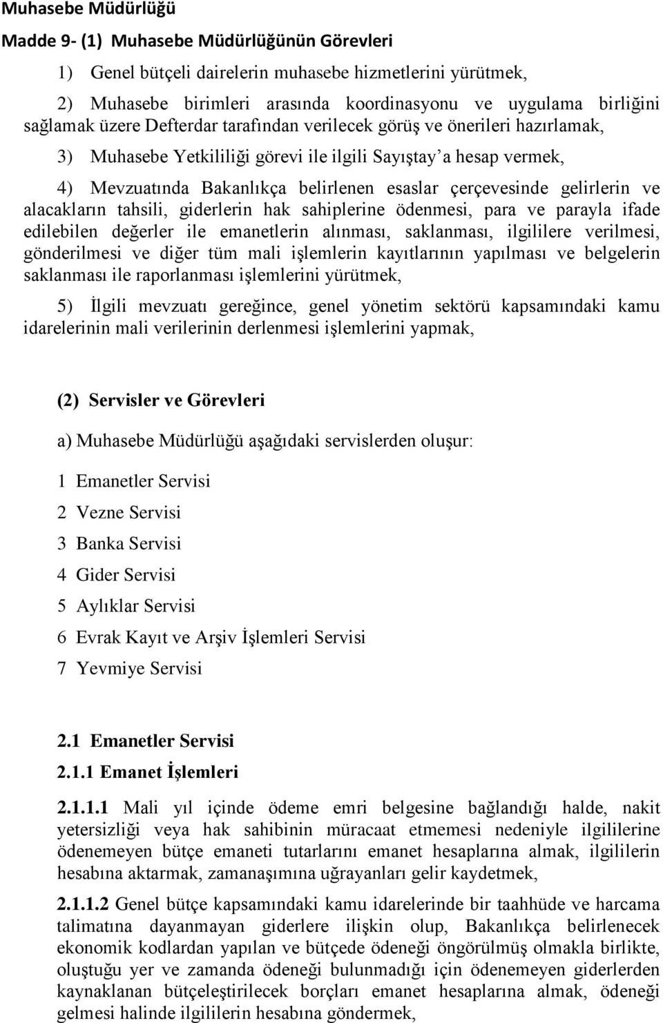 gelirlerin ve alacakların tahsili, giderlerin hak sahiplerine ödenmesi, para ve parayla ifade edilebilen değerler ile emanetlerin alınması, saklanması, ilgililere verilmesi, gönderilmesi ve diğer tüm