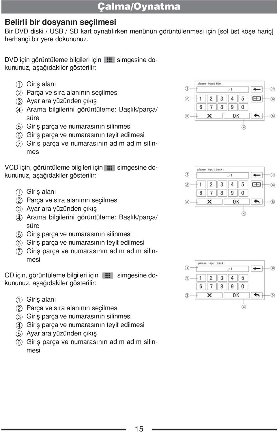 Başlık/parça/ süre ➄ Giriş parça ve numarasının silinmesi ➅ Giriş parça ve numarasının teyit edilmesi ➆ Giriş parça ve numarasının adım adım silinmes simgesine do- VCD için, görüntüleme bilgileri