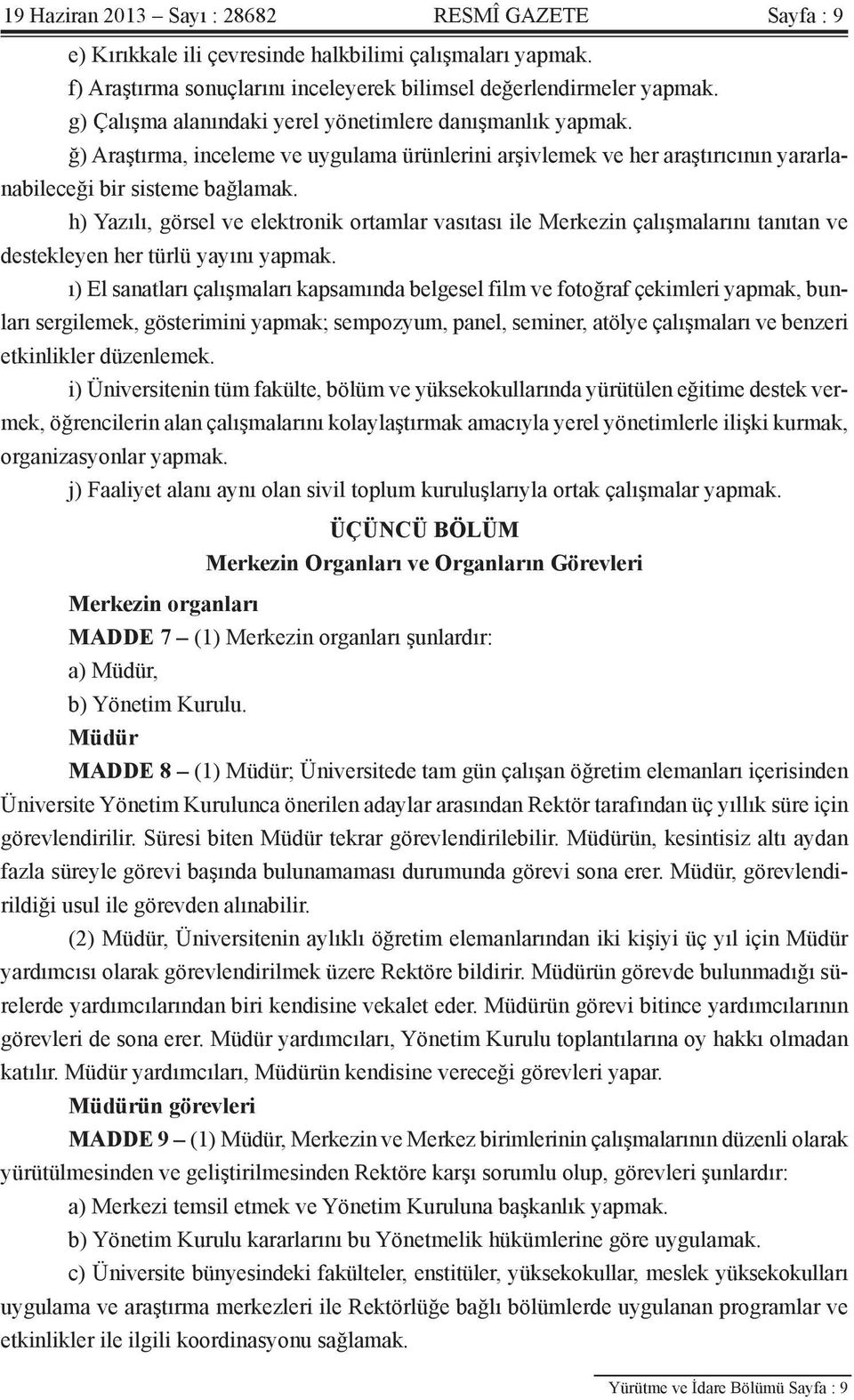 h) Yazılı, görsel ve elektronik ortamlar vasıtası ile Merkezin çalışmalarını tanıtan ve destekleyen her türlü yayını yapmak.