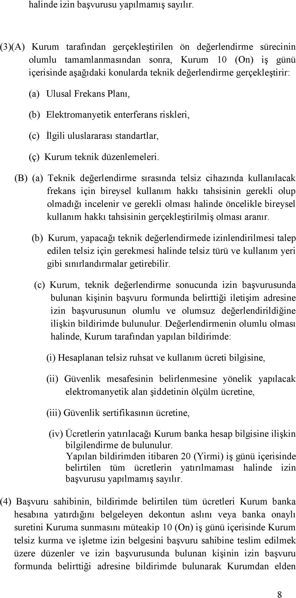 Frekans Planı, (b) Elektromanyetik enterferans riskleri, (c) İlgili uluslararası standartlar, (ç) Kurum teknik düzenlemeleri.