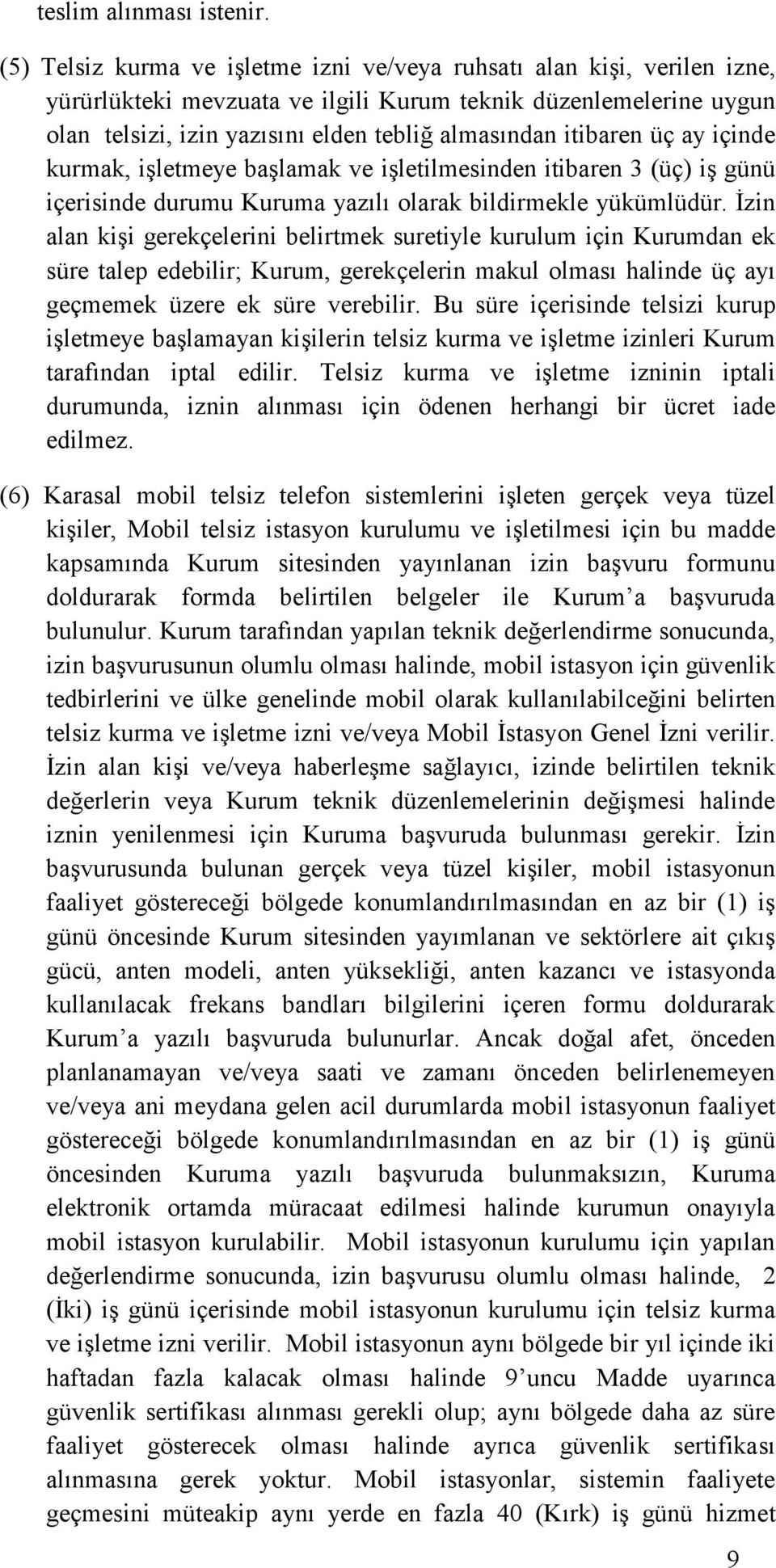 itibaren üç ay içinde kurmak, işletmeye başlamak ve işletilmesinden itibaren 3 (üç) iş günü içerisinde durumu Kuruma yazılı olarak bildirmekle yükümlüdür.