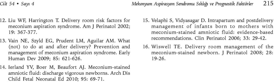 Ierland YV, Boer M, Beaufort AJ. Meconium-stained amniotic fluid: discharge vigorous newborns. Arch Dis Child Fetal Neonatal Ed 2010; 95: 69-71. 15. Velaphi S, Vidyasagar D.