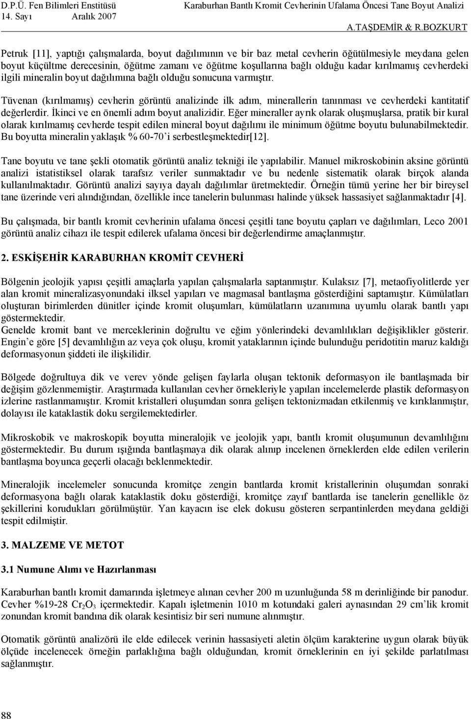 Tüvenan (kırılmamış) cevherin örüntü analizinde ilk adım, minerallerin tanınması ve cevherdeki kantitatif değerlerdir. İkinci ve en önemli adım boyut analizidir.