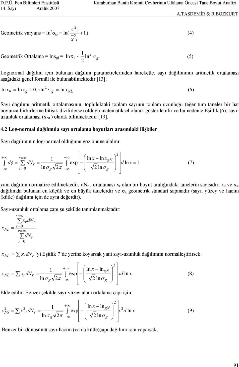 5ln σ = ln x (6) NL Sayı dağılımı aritmetik ortalamasının, topluluktaki toplam sayının toplam uzunluğu (eğer tüm taneler bir hat boyunca birbirlerine bitişik dizilirlerse) olduğu matematiksel olarak