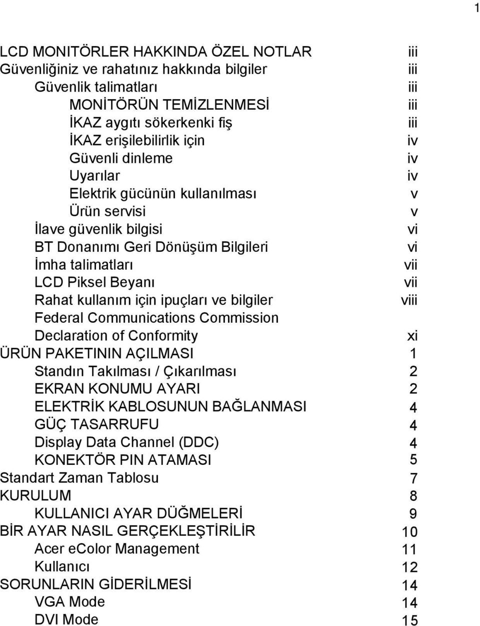 kullanım için ipuçları ve bilgiler viii Federal Communications Commission Declaration of Conformity xi ÜRÜN PAKETININ AÇILMASI 1 Standın Takılması / Çıkarılması 2 EKRAN KONUMU AYARI 2 ELEKTRİK