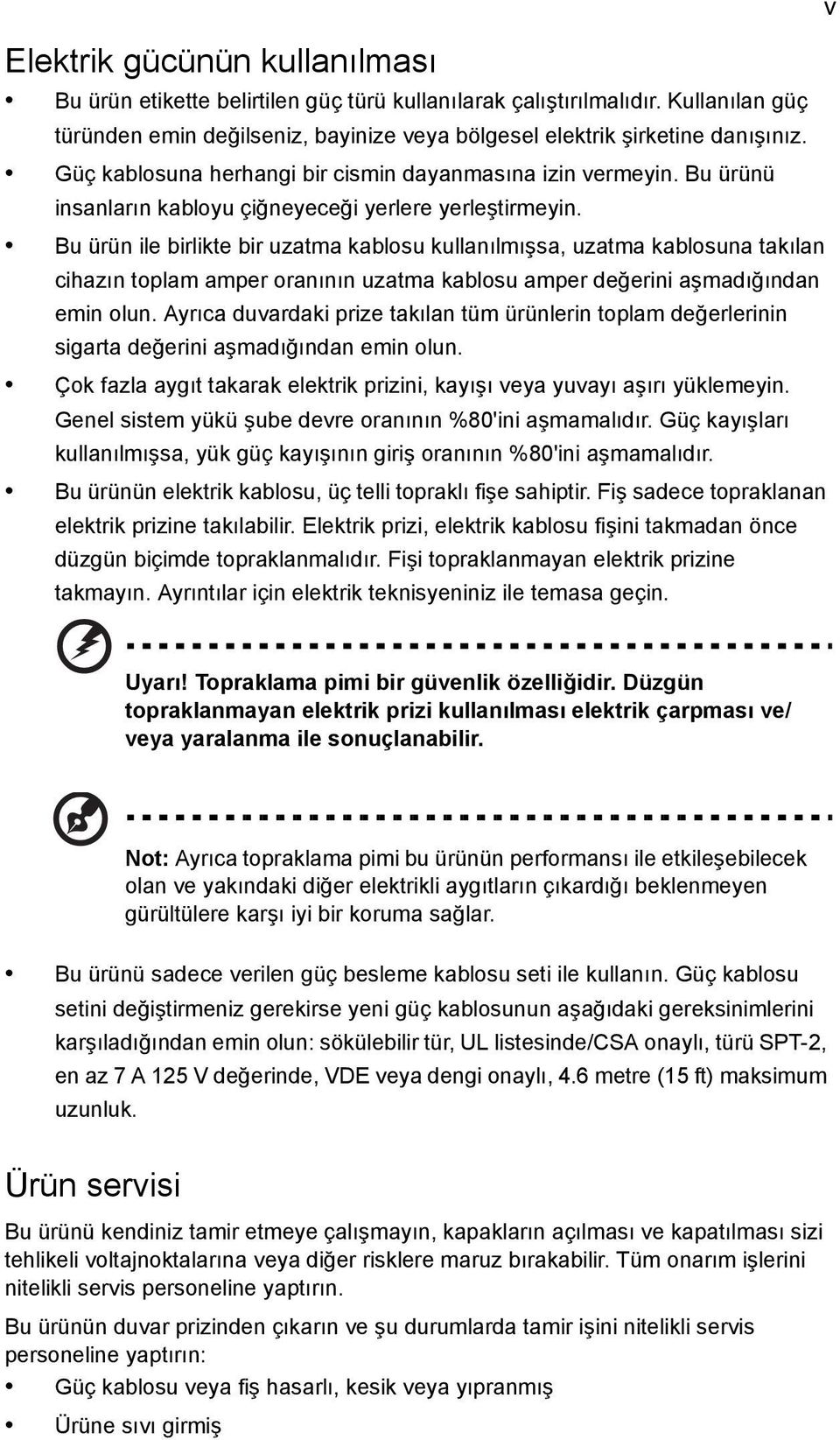 Bu ürün ile birlikte bir uzatma kablosu kullanılmışsa, uzatma kablosuna takılan cihazın toplam amper oranının uzatma kablosu amper değerini aşmadığından emin olun.