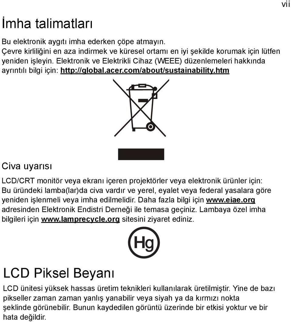 htm vii Civa uyarısı LCD/CRT monitör veya ekranı içeren projektörler veya elektronik ürünler için: Bu üründeki lamba(lar)da civa vardır ve yerel, eyalet veya federal yasalara göre yeniden işlenmeli