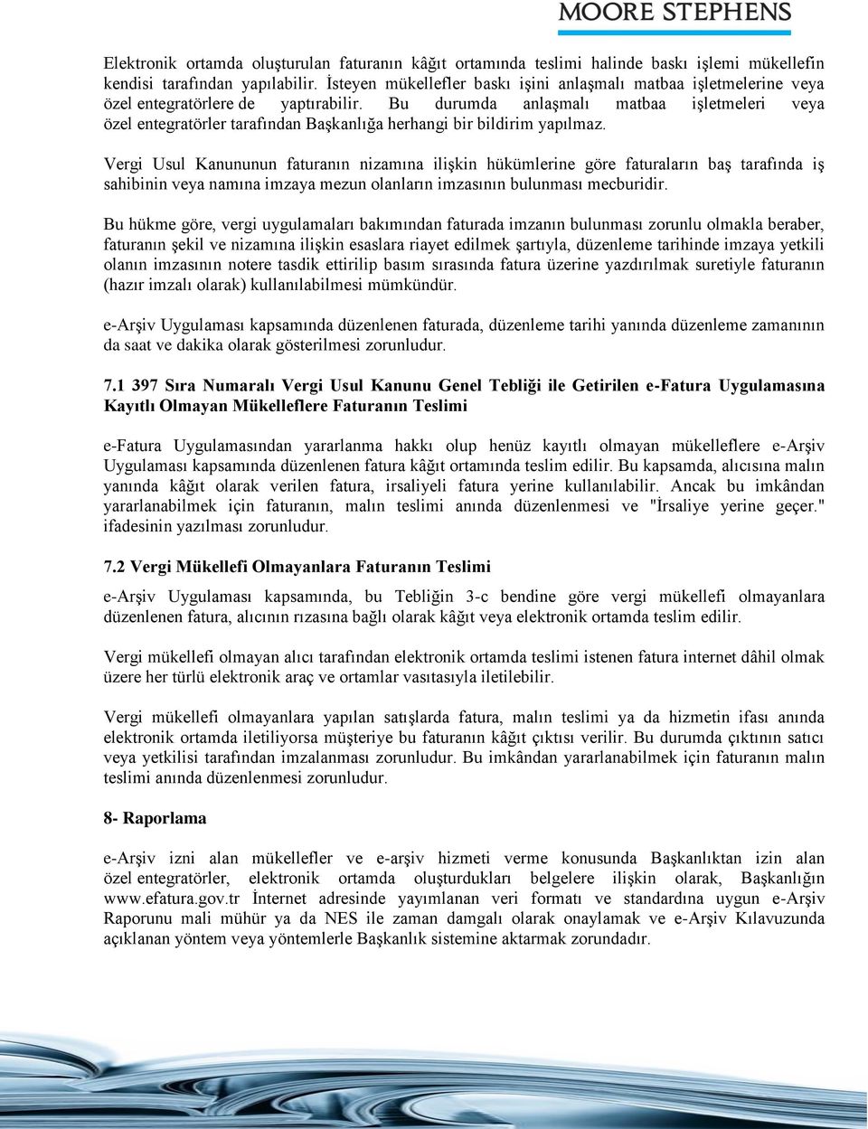 Bu durumda anlaşmalı matbaa işletmeleri veya özel entegratörler tarafından Başkanlığa herhangi bir bildirim yapılmaz.