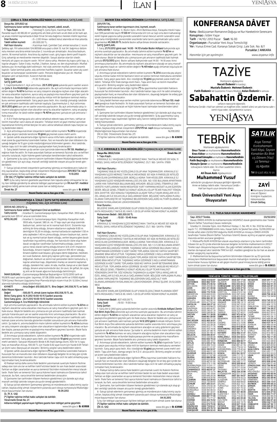 185,00 m 2 yüzölçüm lü al tý blok yir mi kat lý ve al tý blok on bir kat lý apt. ve ar sa sý ni te lik li ta þý na maz da blok 13 kat 54 no lu ba ðým sýz mes ken ni te lik ta þýn maz.