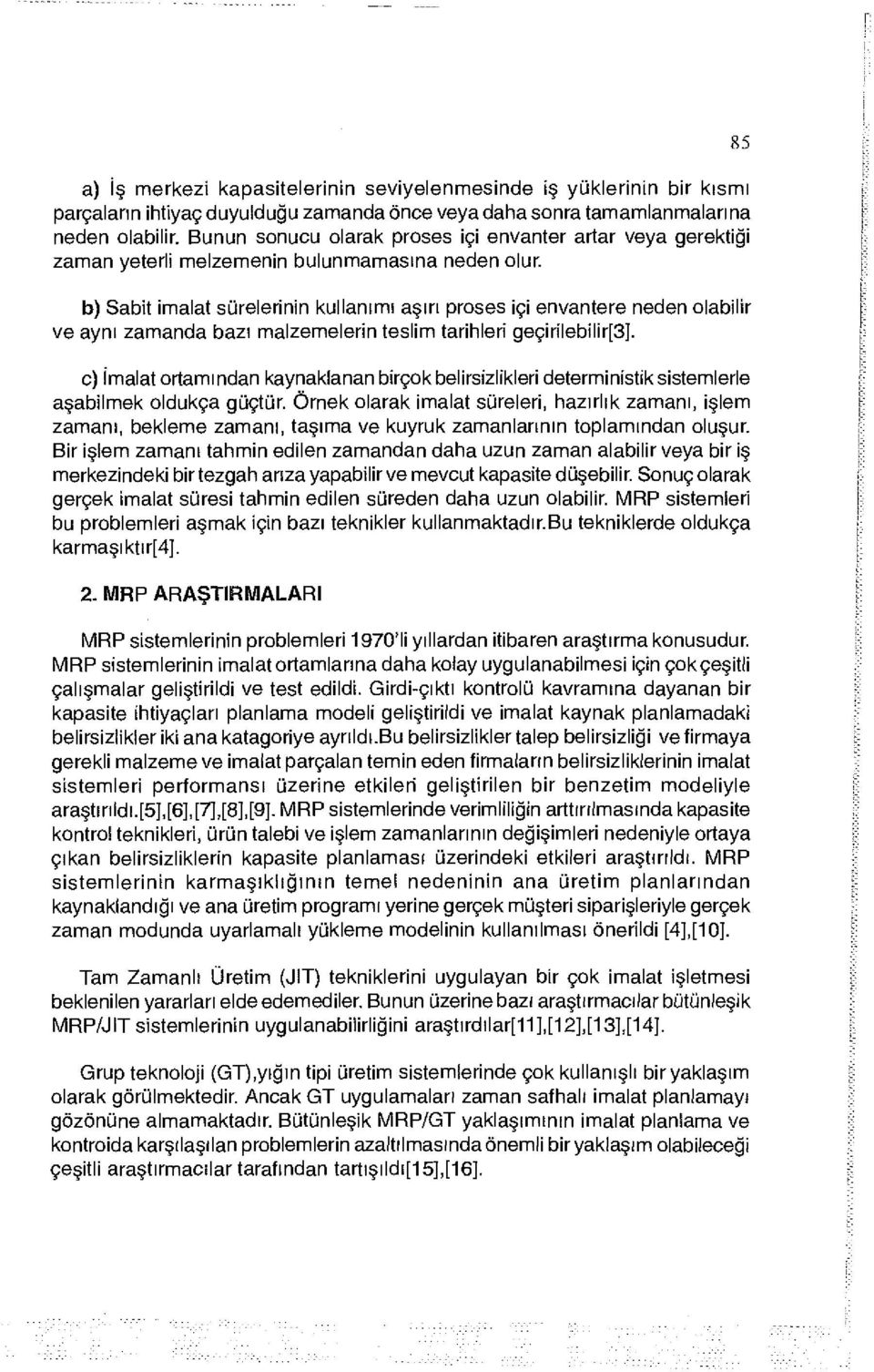 b) Sabit imalat sürelerinin kullanımı aşırı proses içi envantere neden olabilir ve aynı zamanda bazı malzemelerin teslim tarihleri geçirilebilir[3].