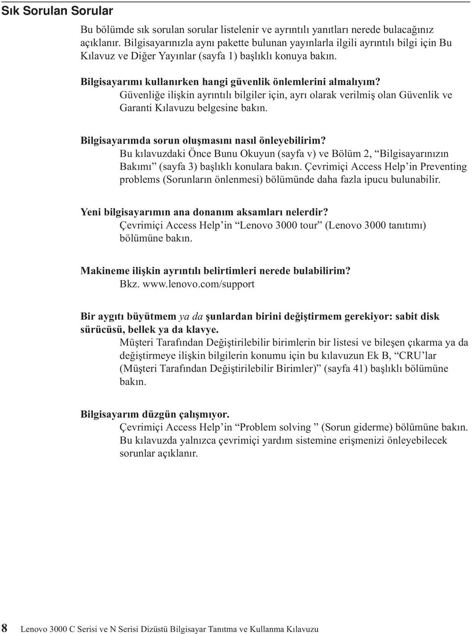 Bilgisayarımı kullanırken hangi güvenlik önlemlerini almalıyım? Güvenliğe ilişkin ayrıntılı bilgiler için, ayrı olarak verilmiş olan Güvenlik ve Garanti Kılavuzu belgesine bakın.