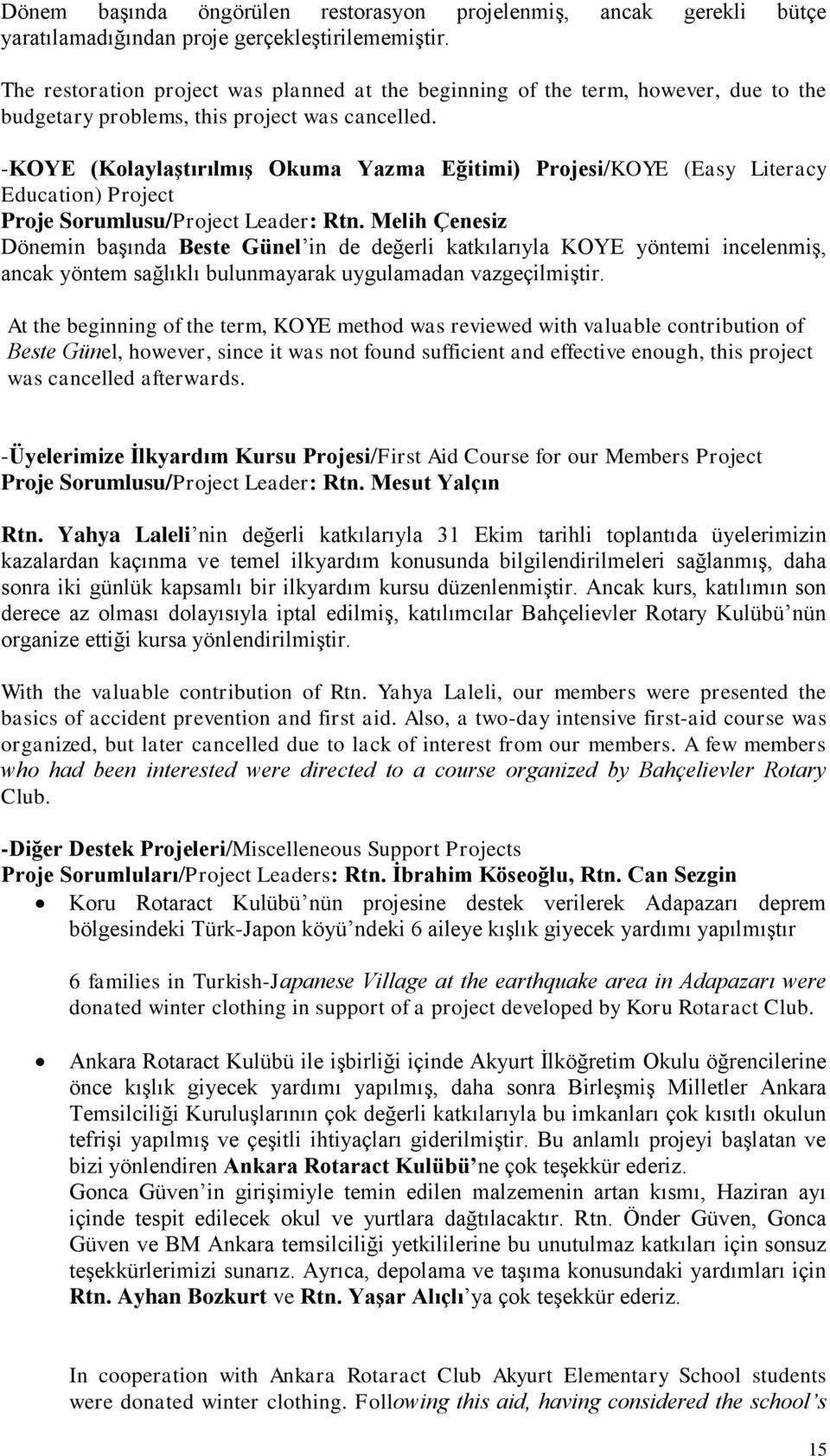 -KOYE (Kolaylaştırılmış Okuma Yazma Eğitimi) Projesi/KOYE (Easy Literacy Education) Project Proje Sorumlusu/Project Leader: Rtn.