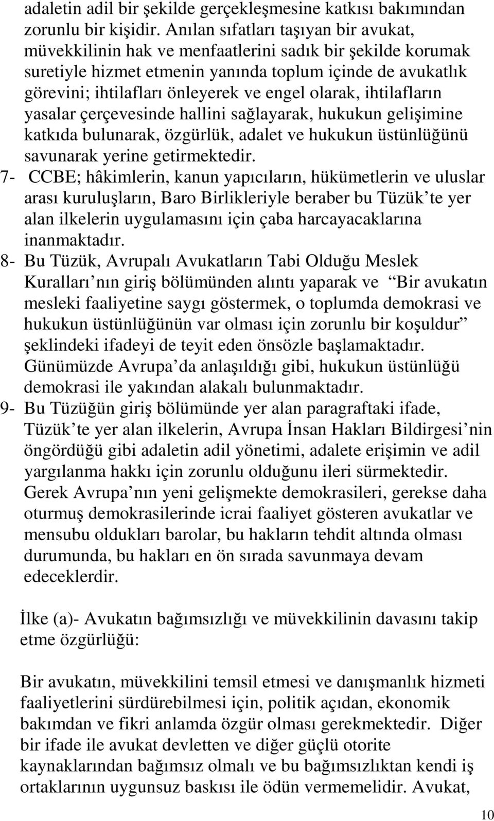 olarak, ihtilafların yasalar çerçevesinde hallini sağlayarak, hukukun gelişimine katkıda bulunarak, özgürlük, adalet ve hukukun üstünlüğünü savunarak yerine getirmektedir.