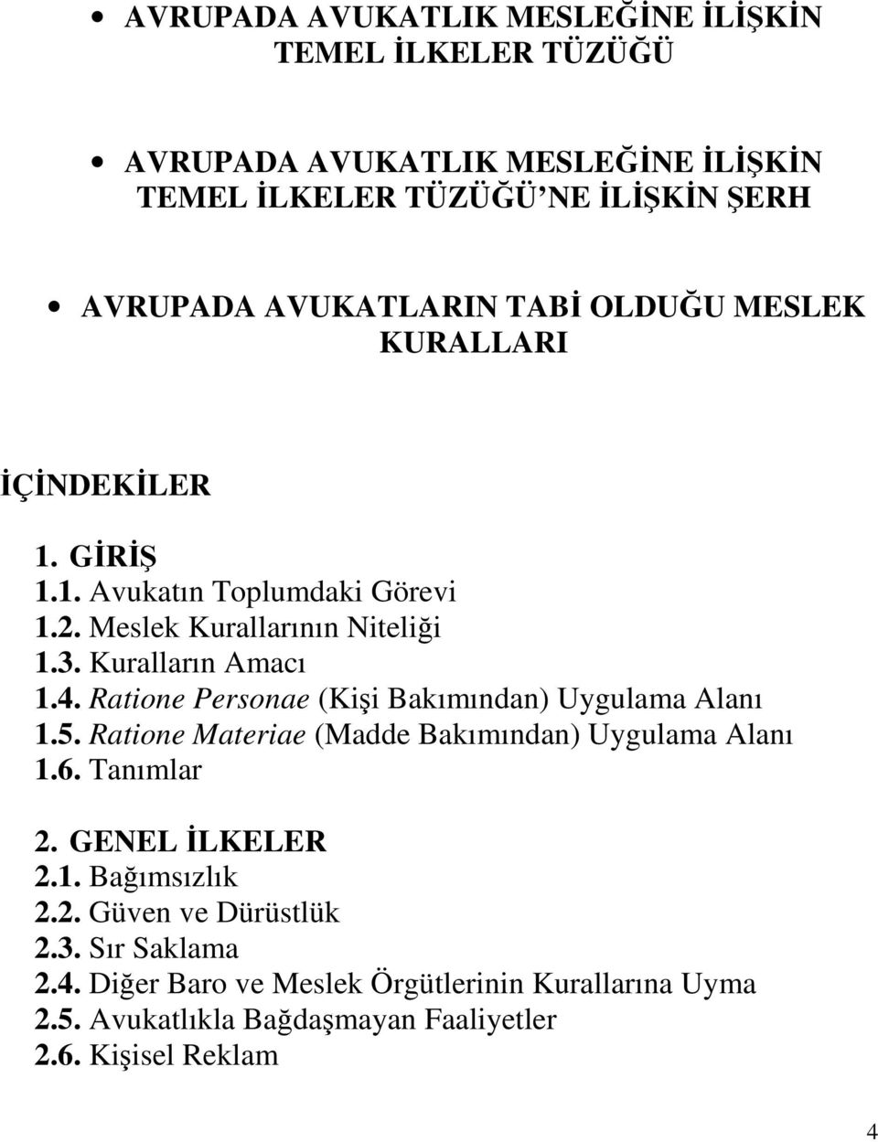 Ratione Personae (Kişi Bakımından) Uygulama Alanı 1.5. Ratione Materiae (Madde Bakımından) Uygulama Alanı 1.6. Tanımlar 2. GENEL İLKELER 2.1. Bağımsızlık 2.