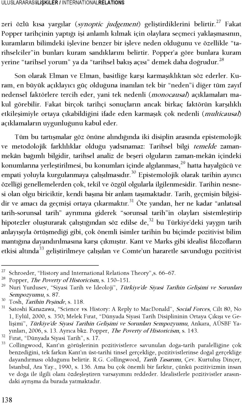 sandıklarını belirtir. Popper a göre bunlara kuram yerine tarihsel yorum ya da tarihsel bakış açısı demek daha doşrudur. 28 Son olarak Elman ve Elman, basitlişe karşı karmaşıklıktan söz ederler.