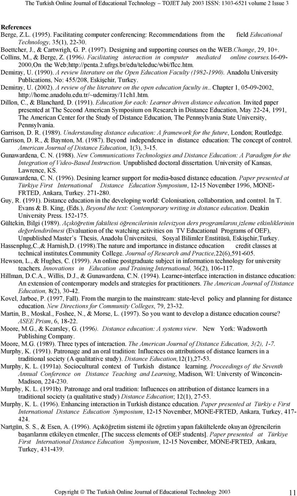 br/edu/teleduc/wbi/flcc.htm. Demiray, U. (1990). A review literature on the Open Education Faculty (1982-1990). Anadolu University Publications, No: 455/208, Eskişehir, Turkey. Demiray, U. (2002).