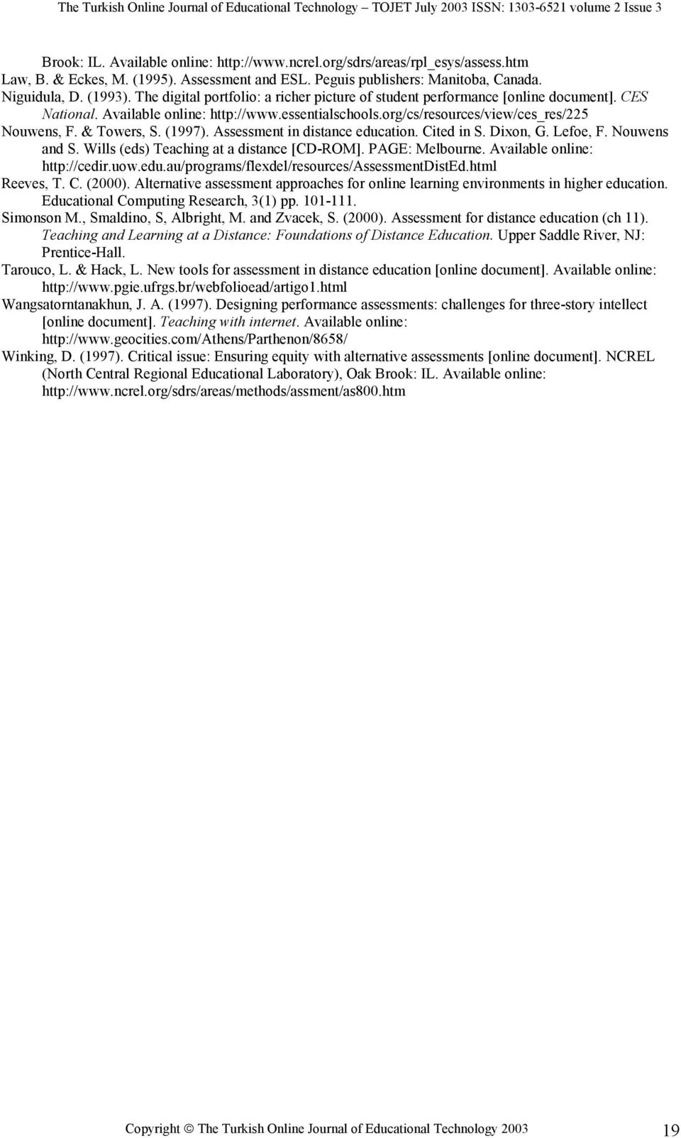 (1997). Assessment in distance education. Cited in S. Dixon, G. Lefoe, F. Nouwens and S. Wills (eds) Teaching at a distance [CD-ROM]. PAGE: Melbourne. Available online: http://cedir.uow.edu.au/programs/flexdel/resources/assessmentdisted.