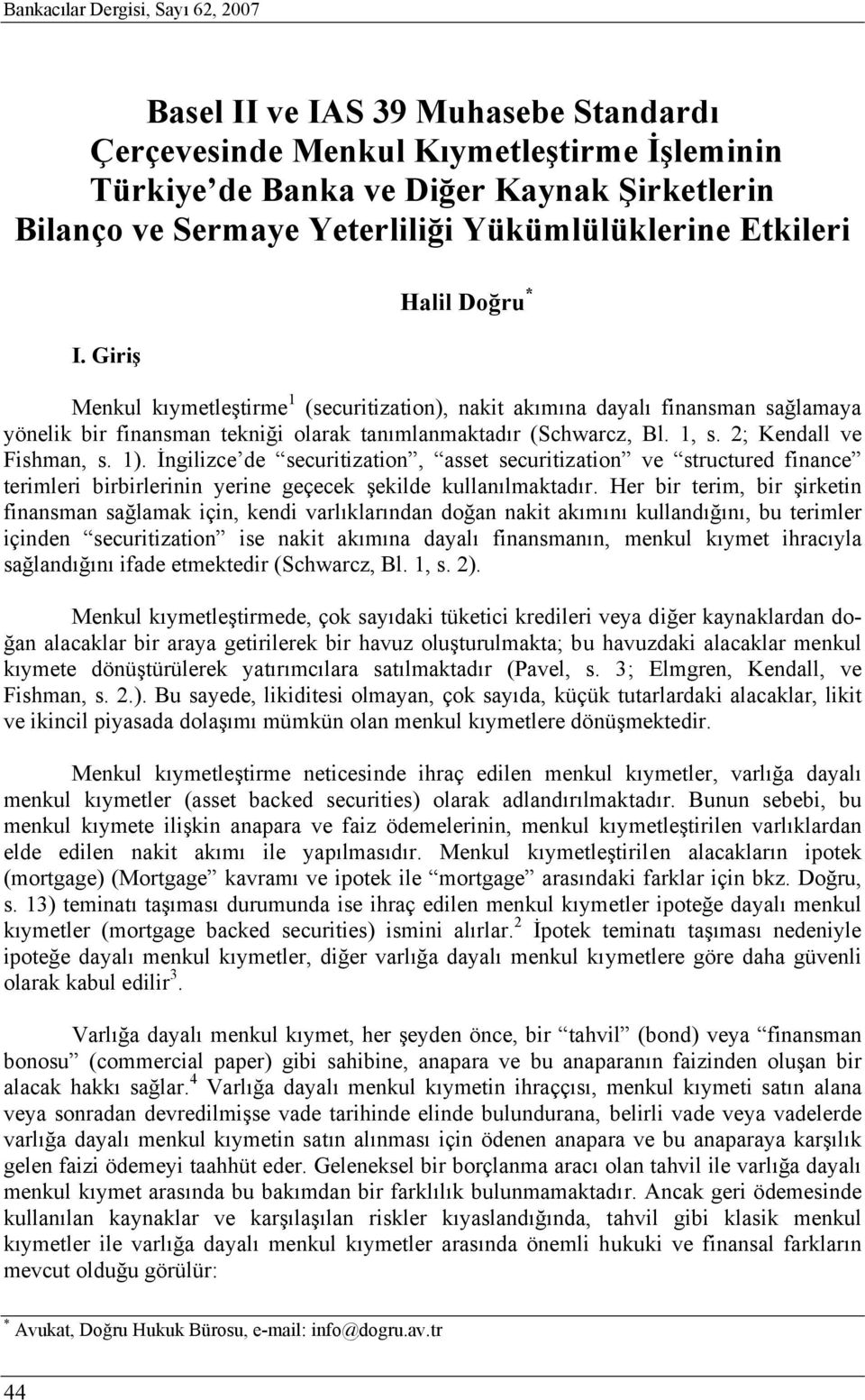 1, s. 2; Kendall ve Fishman, s. 1). İngilizce de securitization, asset securitization ve structured finance terimleri birbirlerinin yerine geçecek şekilde kullanılmaktadır.