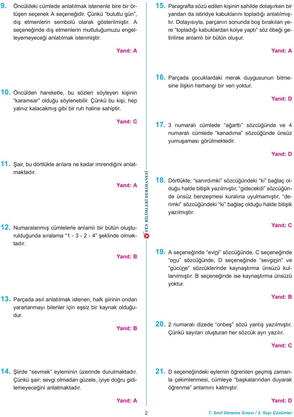 Dolayýsýyla, parçanýn sonunda boþ býrakýlan yere topladýðý kabuklardan kolye yaptý söz öbeði getirilirse anlamlý bir bütün oluþur. 10.