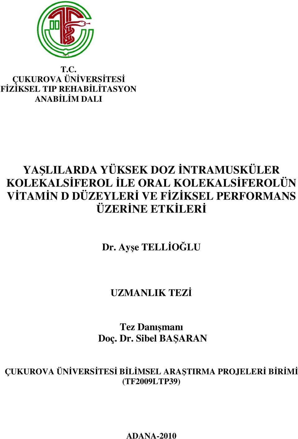 FĐZĐKSEL PERFORMANS ÜZERĐNE ETKĐLERĐ Dr. Ayşe TELLĐOĞLU UZMANLIK TEZĐ Tez Danışmanı Doç.