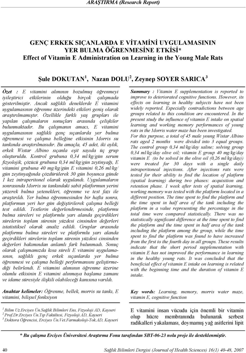 gösterilmiştir. Ancak sağlıklı deneklerde E vitamini uygulamasının öğrenme üzerindeki etkileri geniş olarak araştırılmamıştır.
