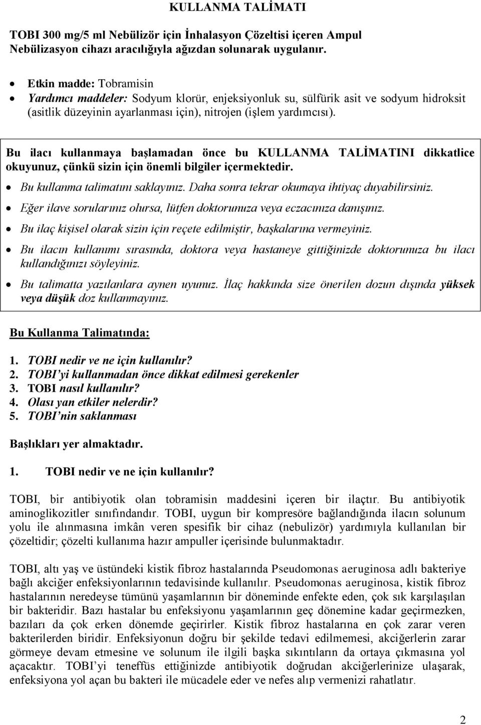 Bu ilacı kullanmaya başlamadan önce bu KULLANMA TALİMATINI dikkatlice okuyunuz, çünkü sizin için önemli bilgiler içermektedir. Bu kullanma talimatını saklayınız.