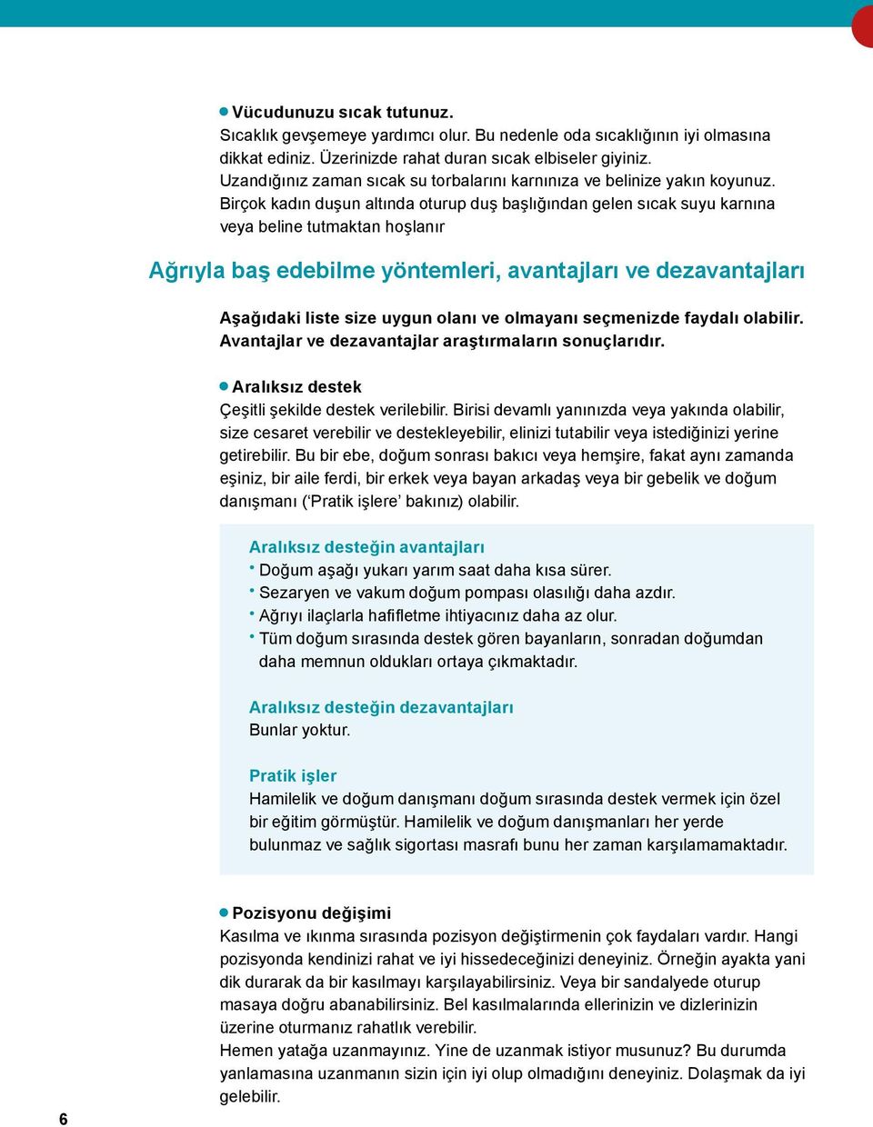 Birçok kadın duşun altında oturup duş başlığından gelen sıcak suyu karnına veya beline tutmaktan hoşlanır Ağrıyla baş edebilme yöntemleri, avantajları ve dezavantajları Aşağıdaki liste size uygun