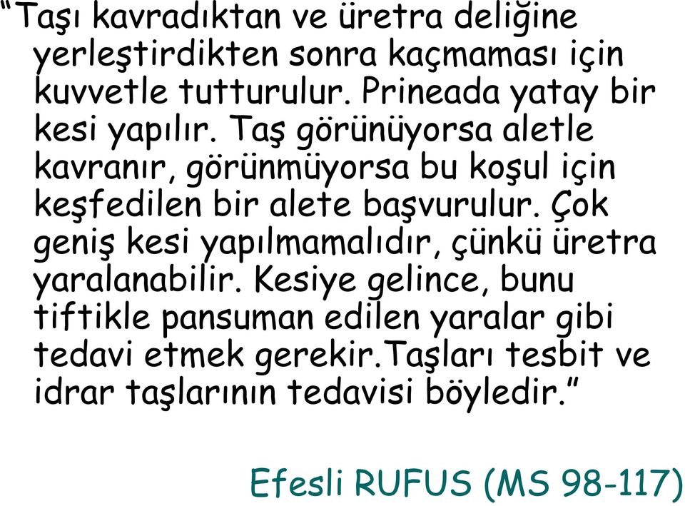 Taş görünüyorsa aletle kavranır, görünmüyorsa bu koşul için keşfedilen bir alete başvurulur.