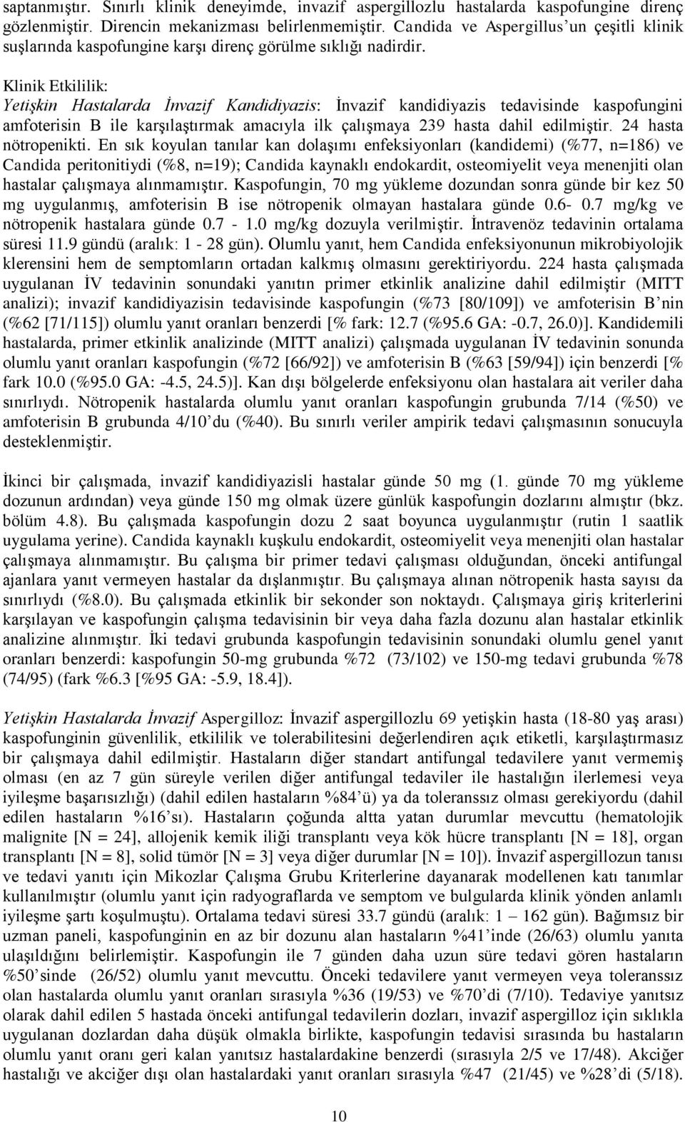 Klinik Etkililik: Yetişkin Hastalarda İnvazif Kandidiyazis: İnvazif kandidiyazis tedavisinde kaspofungini amfoterisin B ile karşılaştırmak amacıyla ilk çalışmaya 239 hasta dahil edilmiştir.