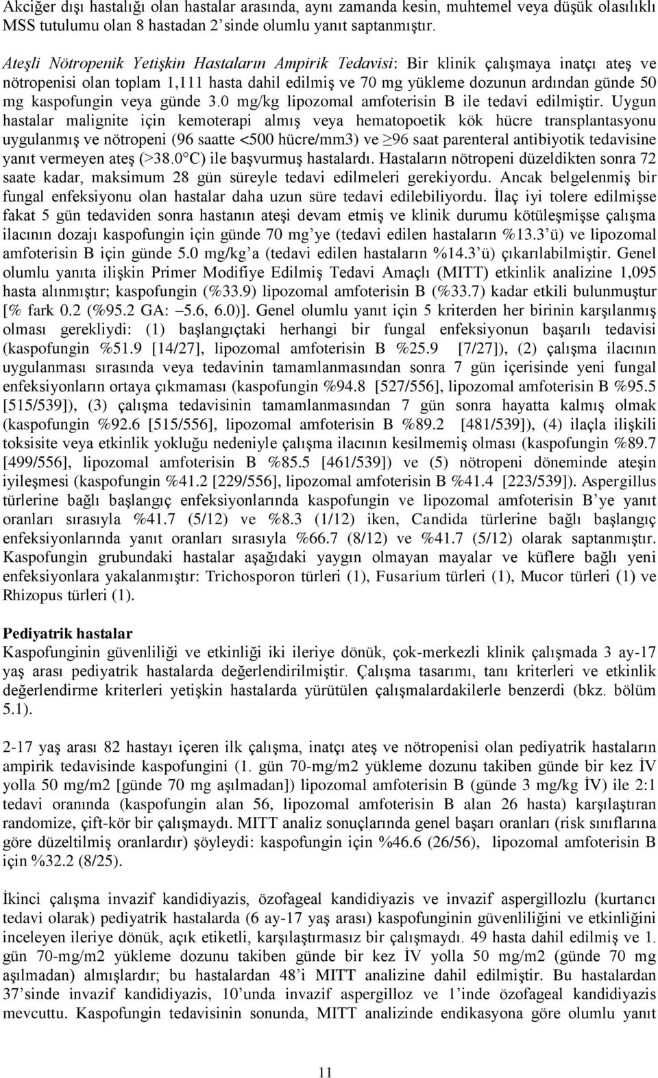 veya günde 3.0 mg/kg lipozomal amfoterisin B ile tedavi edilmiştir.