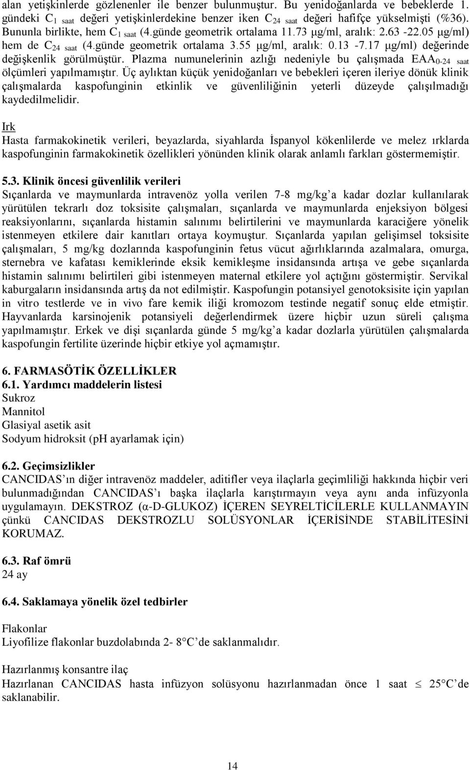 17 μg/ml) değerinde değişkenlik görülmüştür. Plazma numunelerinin azlığı nedeniyle bu çalışmada EAA 0-24 saat ölçümleri yapılmamıştır.