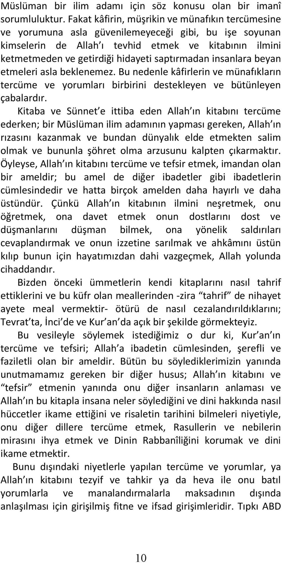 saptırmadan insanlara beyan etmeleri asla beklenemez. Bu nedenle kâfirlerin ve münafıkların tercüme ve yorumları birbirini destekleyen ve bütünleyen çabalardır.