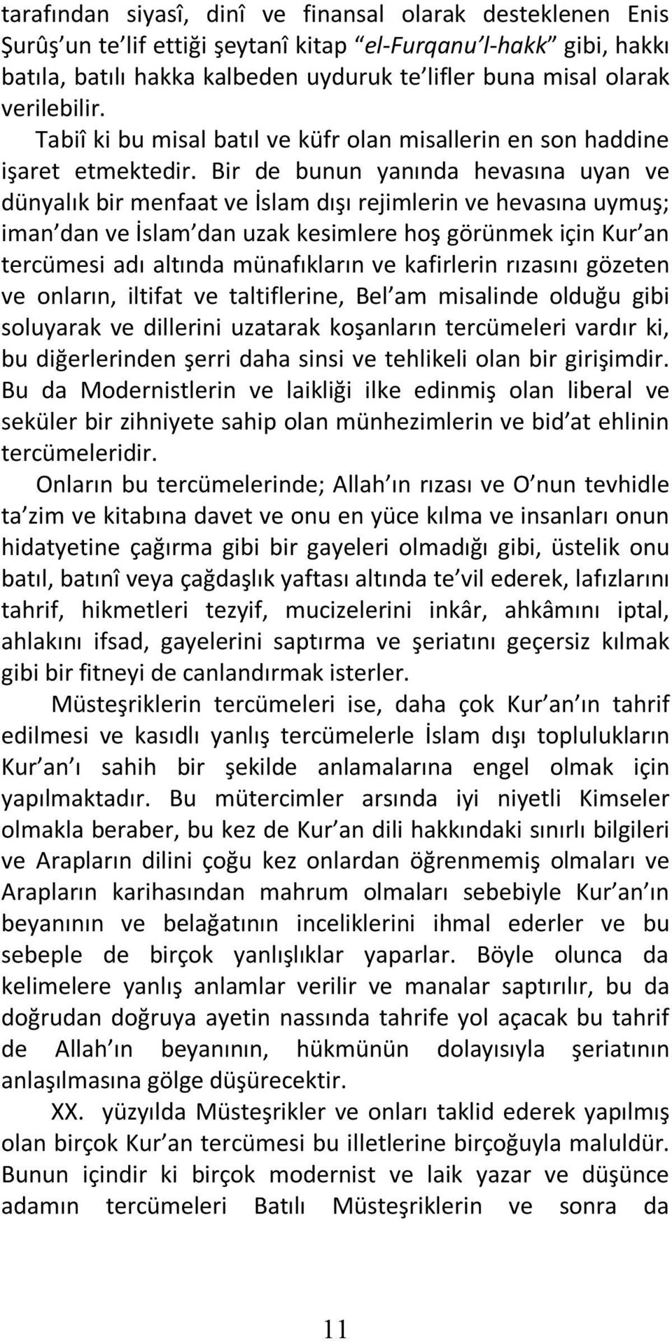 Bir de bunun yanında hevasına uyan ve dünyalık bir menfaat ve İslam dışı rejimlerin ve hevasına uymuş; iman dan ve İslam dan uzak kesimlere hoş görünmek için Kur an tercümesi adı altında münafıkların