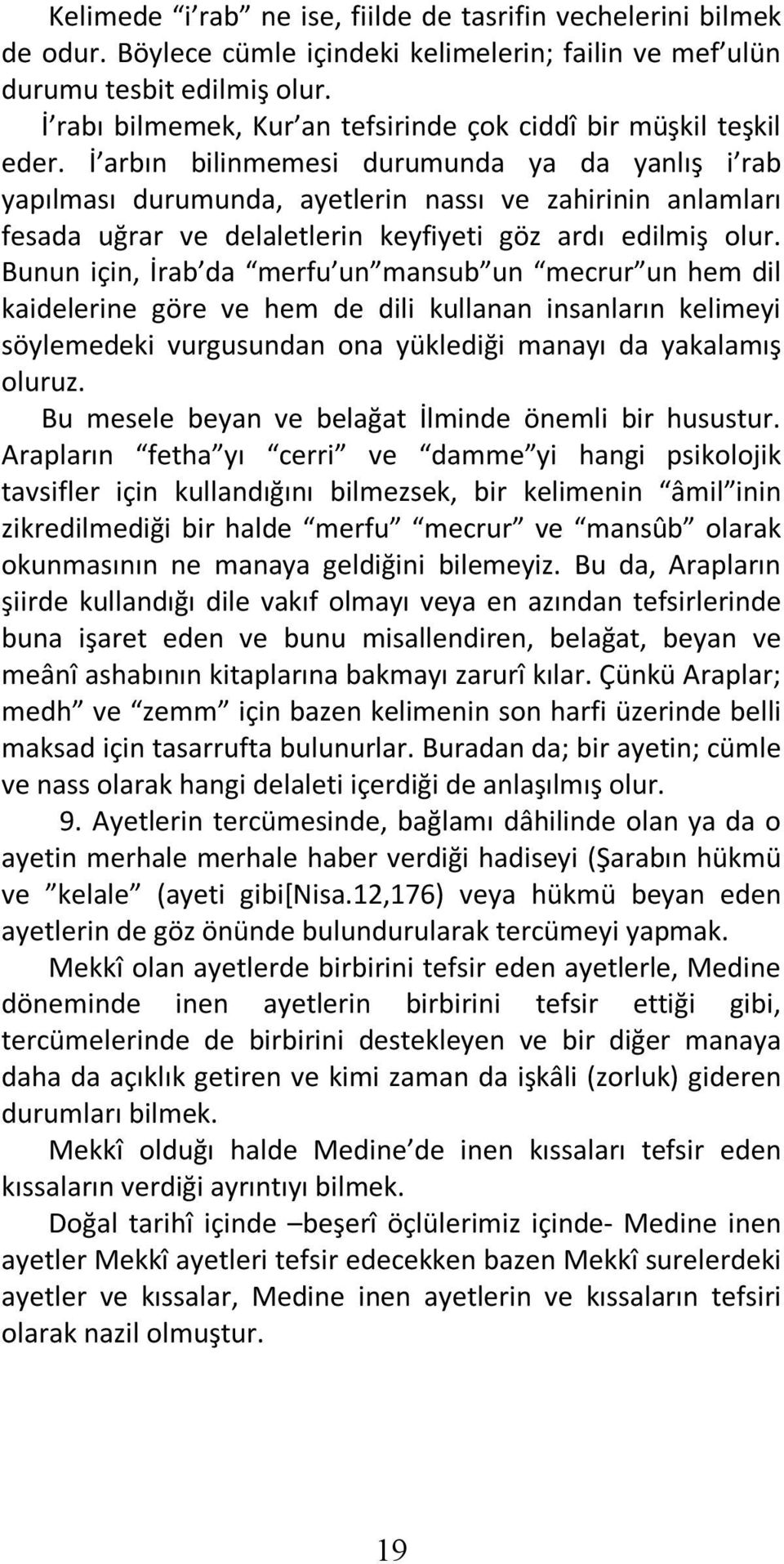 İ arbın bilinmemesi durumunda ya da yanlış i rab yapılması durumunda, ayetlerin nassı ve zahirinin anlamları fesada uğrar ve delaletlerin keyfiyeti göz ardı edilmiş olur.