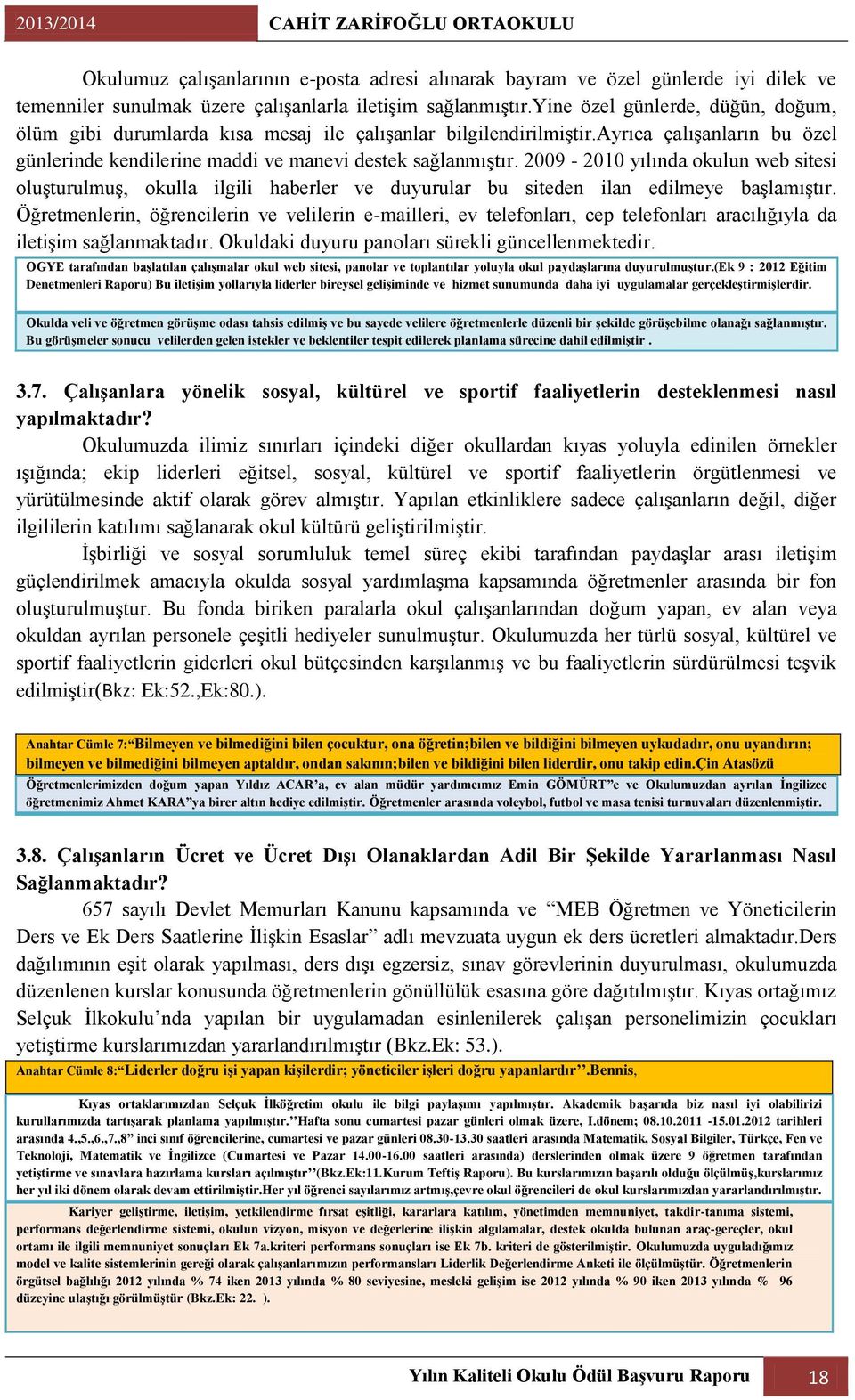 2009-2010 yılında okulun web sitesi oluģturulmuģ, okulla ilgili haberler ve duyurular bu siteden ilan edilmeye baģlamıģtır.