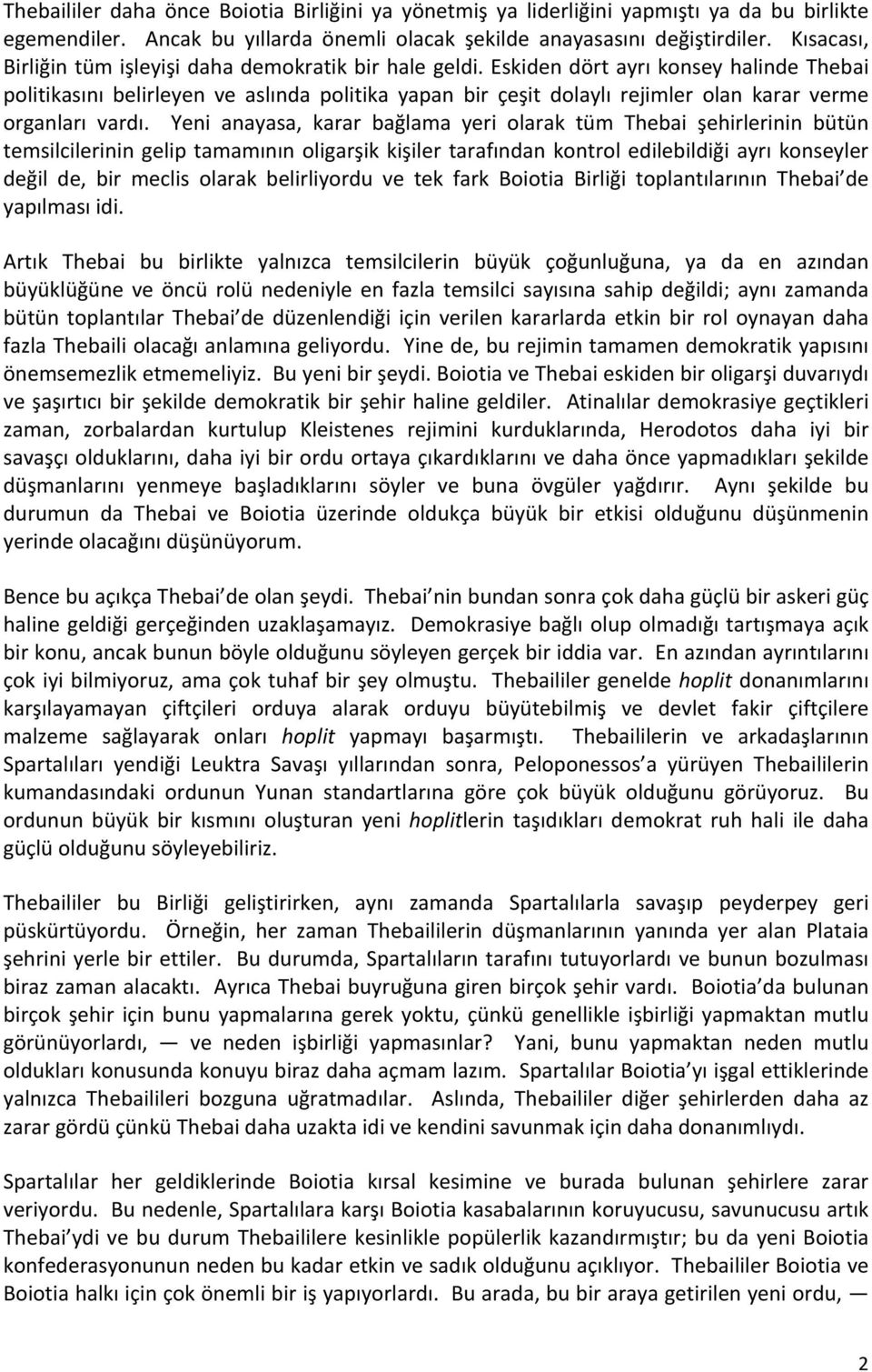 Eskiden dört ayrı konsey halinde Thebai politikasını belirleyen ve aslında politika yapan bir çeşit dolaylı rejimler olan karar verme organları vardı.