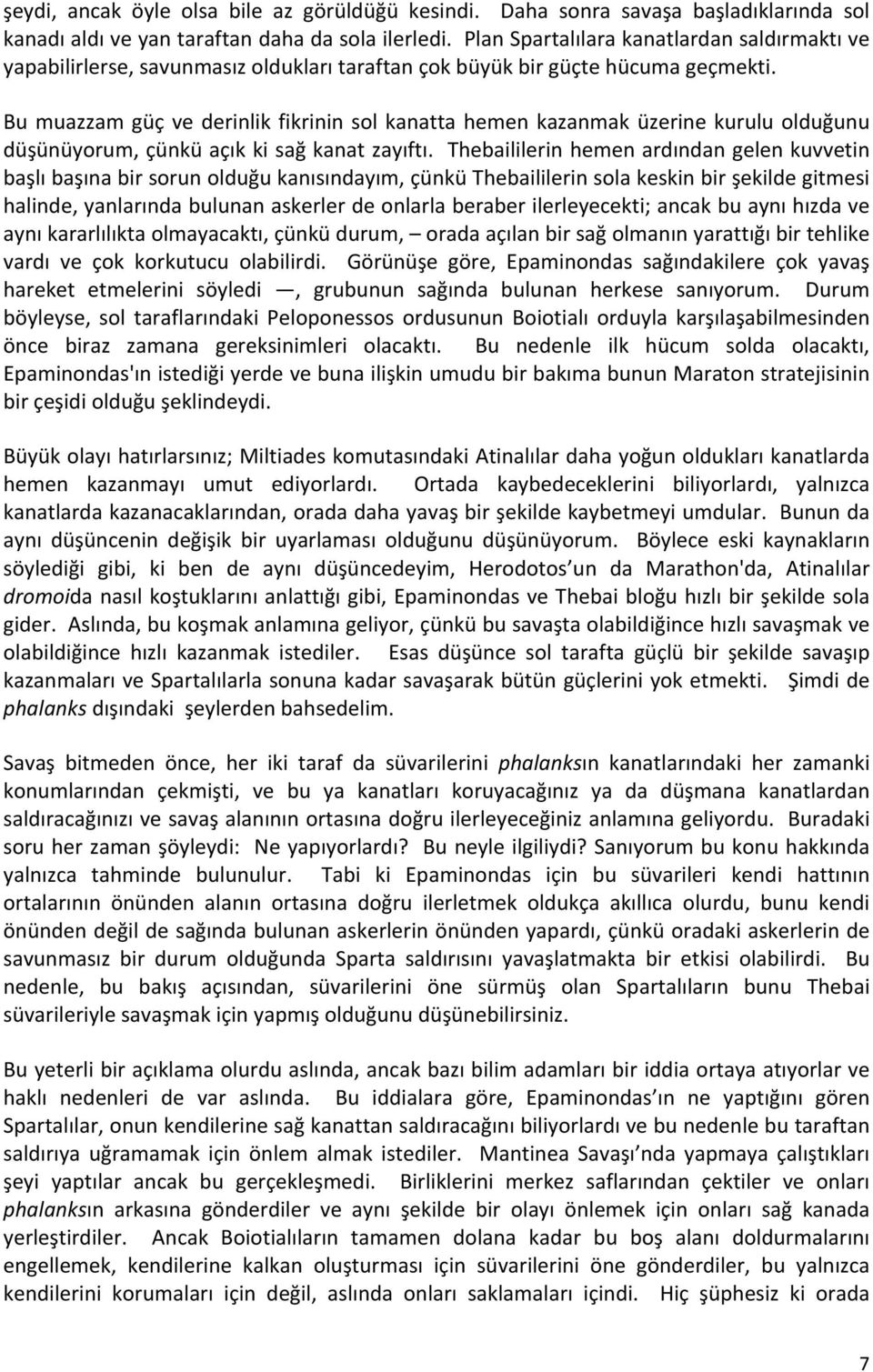 Bu muazzam güç ve derinlik fikrinin sol kanatta hemen kazanmak üzerine kurulu olduğunu düşünüyorum, çünkü açık ki sağ kanat zayıftı.